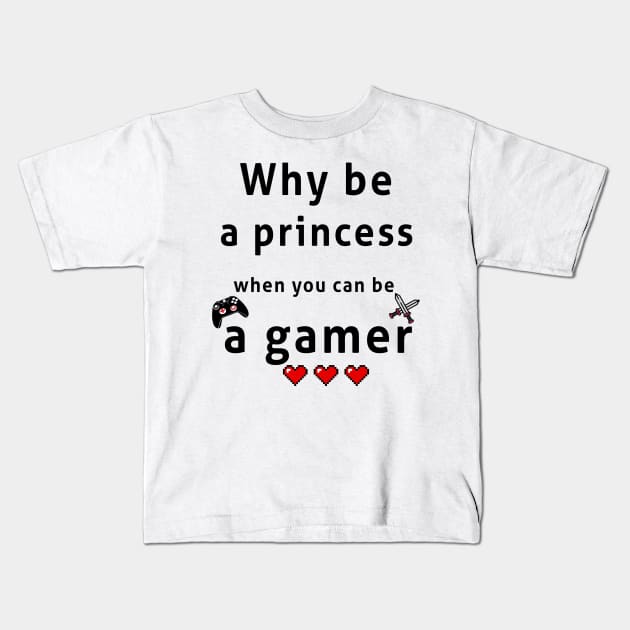 Why be a princess when you can be a gemer Kids T-Shirt by chelbi_mar